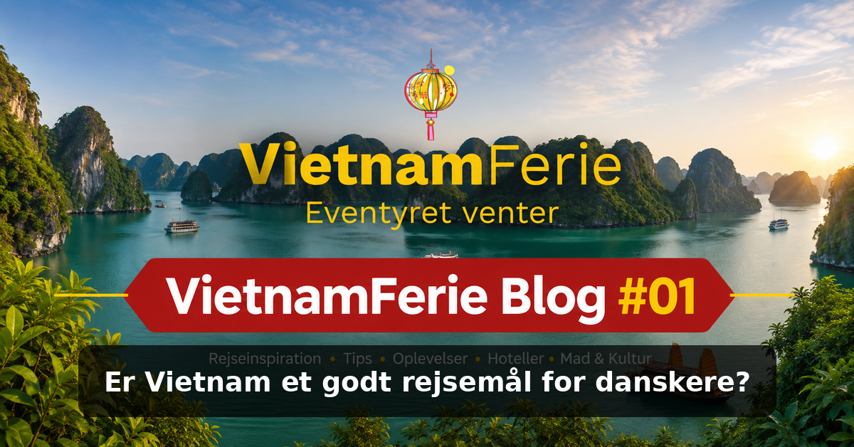 VietnamFerie Blog #01 – Er Vietnam et godt rejsemål for danskere?