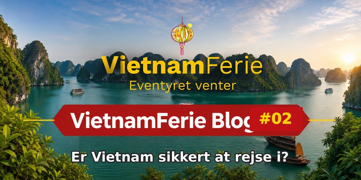VietnamFerie Blog #02 – Er Vietnam sikkert at rejse i?