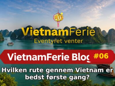 Hvilken rute gennem Vietnam er bedst første gang? VietnamFerie Blog #06 – Hvilken rute gennem Vietnam er bedst første gang?