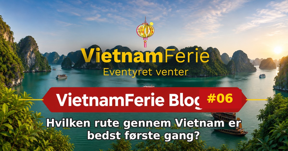 VietnamFerie Blog #06 – Hvilken rute gennem Vietnam er bedst første gang?