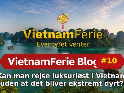 Kan man rejse luksuriøst i Vietnam uden at det bliver ekstremt dyrt? VietnamFerie Blog #10 – Kan man rejse luksuriøst i Vietnam uden at det bliver ekstremt dyrt?