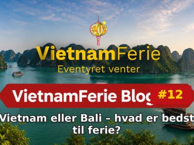 Vietnam eller Bali – hvad er bedst til ferie? VietnamFerie Blog #12 – Vietnam eller Bali – hvad er bedst til ferie?