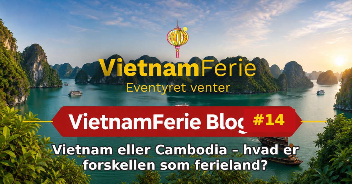 VietnamFerie Blog #14 – Vietnam eller Cambodia – hvad er forskellen som ferieland?