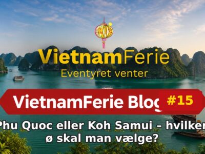 Phu Quoc eller Koh Samui – hvilken ø skal man vælge? VietnamFerie Blog #15 – Phu Quoc eller Koh Samui – hvilken ø skal man vælge?