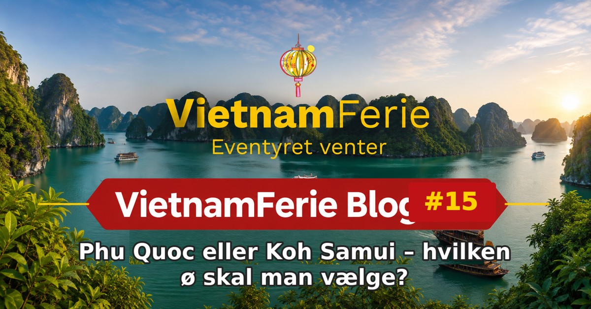 VietnamFerie Blog #15 – Phu Quoc eller Koh Samui – hvilken ø skal man vælge?