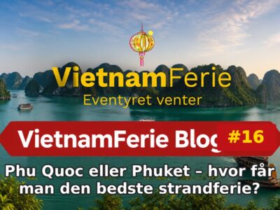 Phu Quoc eller Phuket – hvor får man den bedste strandferie? VietnamFerie Blog #16 – Phu Quoc eller Phuket – hvor får man den bedste strandferie?