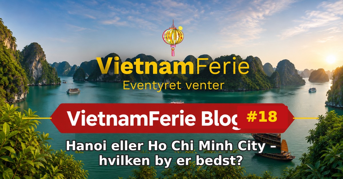 VietnamFerie Blog #18 – Hanoi eller Ho Chi Minh City – hvilken by er bedst?