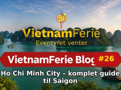 Ho Chi Minh City – komplet guide til Saigon VietnamFerie Blog #26 – Ho Chi Minh City – komplet guide til Saigon