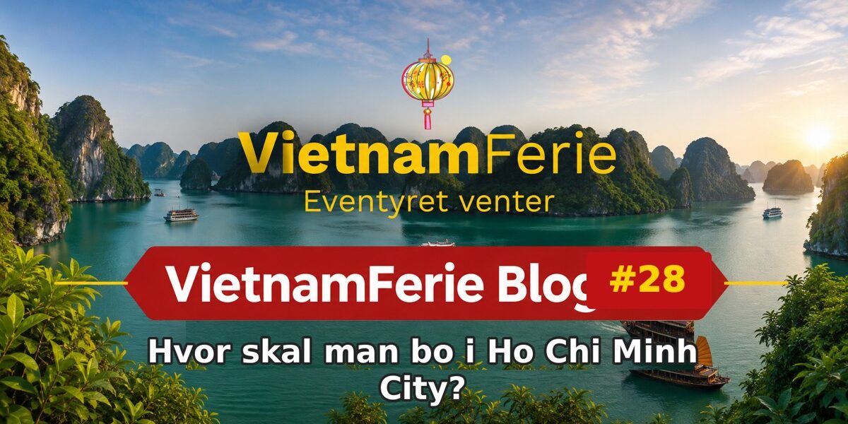VietnamFerie Blog #28 – Hvor skal man bo i Ho Chi Minh City?