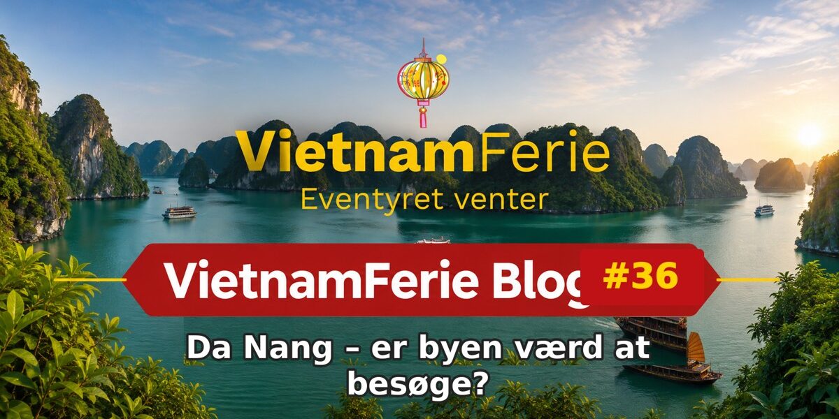 VietnamFerie Blog #36 – Da Nang – er byen værd at besøge?