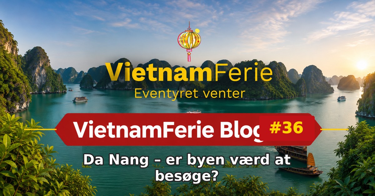 VietnamFerie Blog #36 – Da Nang – er byen værd at besøge?