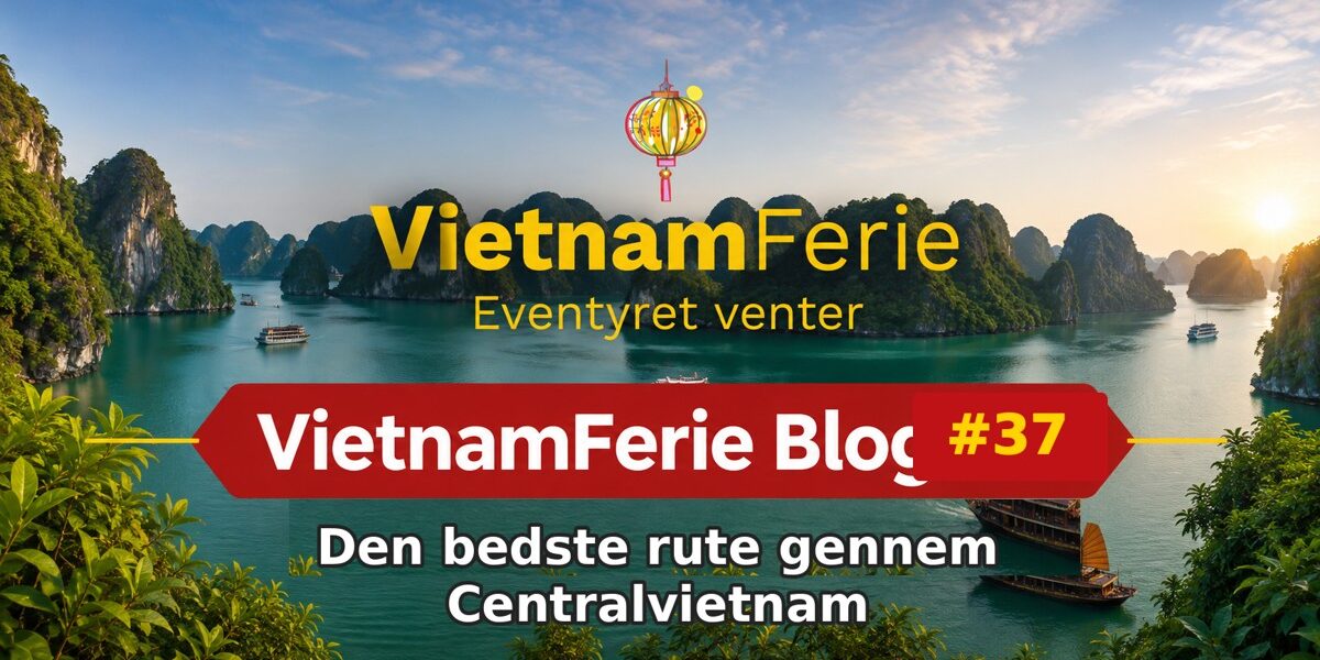 VietnamFerie Blog #37 – Den bedste rute gennem Centralvietnam