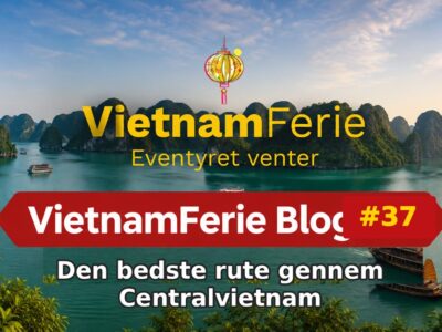 Den bedste rute gennem Centralvietnam VietnamFerie Blog #37 – Den bedste rute gennem Centralvietnam