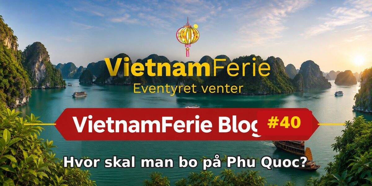 VietnamFerie Blog #40 – Hvor skal man bo på Phu Quoc?