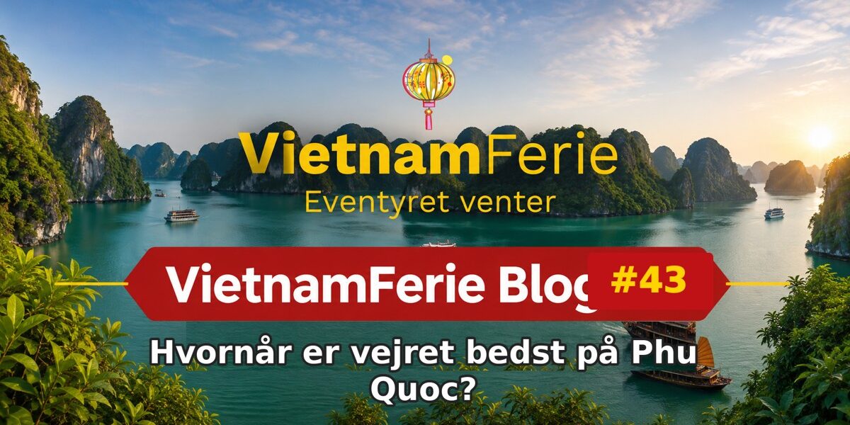 VietnamFerie Blog #43 – Hvornår er vejret bedst på Phu Quoc?