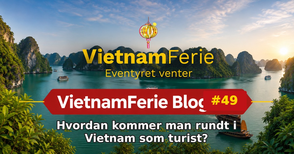 VietnamFerie Blog #49 – Hvordan kommer man rundt i Vietnam som turist?