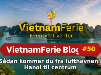 Sådan kommer du fra lufthavnen i Hanoi til centrum VietnamFerie Blog #50 – Sådan kommer du fra lufthavnen i Hanoi til centrum