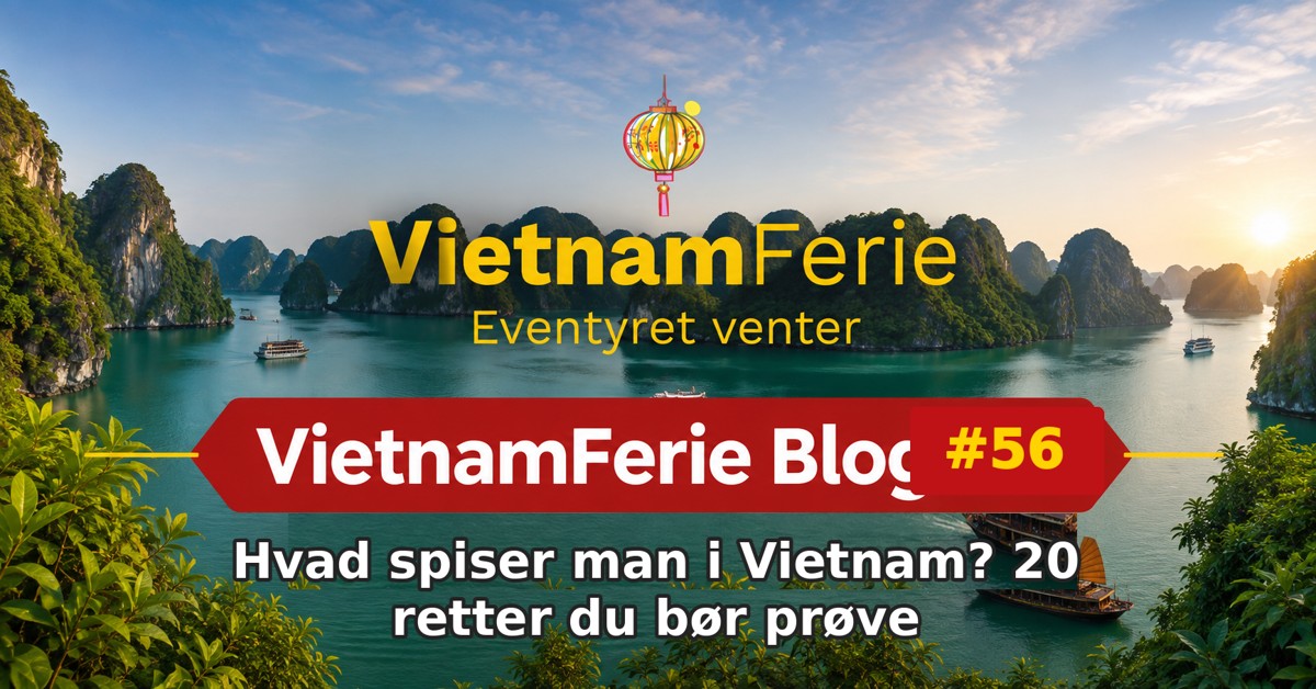 VietnamFerie Blog #56 – Hvad spiser man i Vietnam? 20 retter du bør prøve