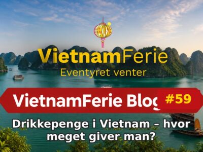 Drikkepenge i Vietnam – hvor meget giver man? VietnamFerie Blog #59 – Drikkepenge i Vietnam – hvor meget giver man?