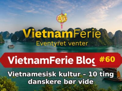 Vietnamesisk kultur – 10 ting danskere bør vide VietnamFerie Blog #60 – Vietnamesisk kultur – 10 ting danskere bør vide