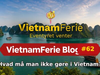 Hvad må man ikke gøre i Vietnam? VietnamFerie Blog #62 – Hvad må man ikke gøre i Vietnam?