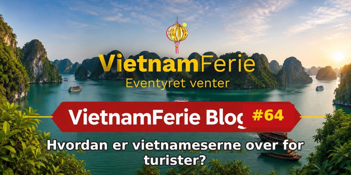 VietnamFerie Blog #64 – Hvordan er vietnameserne over for turister?