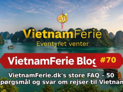 VietnamFerie.dk's store FAQ – 50 spørgsmål og svar om rejser til Vietnam VietnamFerie Blog #70 – VietnamFerie.dk's store FAQ – 50 spørgsmål og svar om rejser til Vietnam