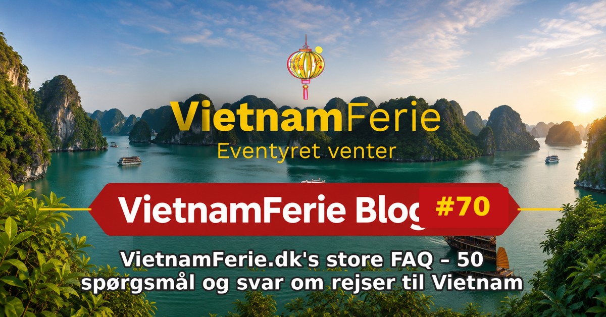 VietnamFerie Blog #70 – VietnamFerie.dk's store FAQ – 50 spørgsmål og svar om rejser til Vietnam
