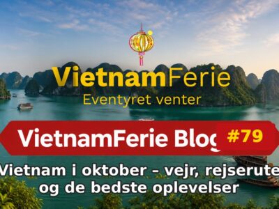 Vietnam i oktober – vejr, rejserute og de bedste oplevelser VietnamFerie Blog #79 – Vietnam i oktober – vejr, rejserute og de bedste oplevelser