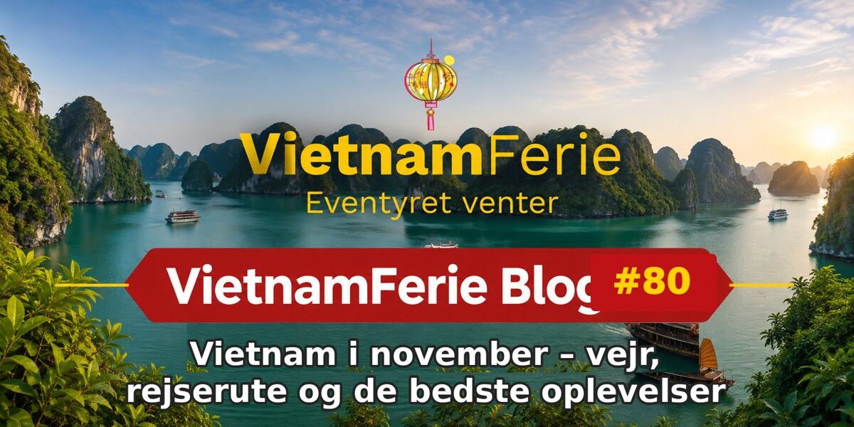 VietnamFerie Blog #80 – Vietnam i november – vejr, rejserute og de bedste oplevelser