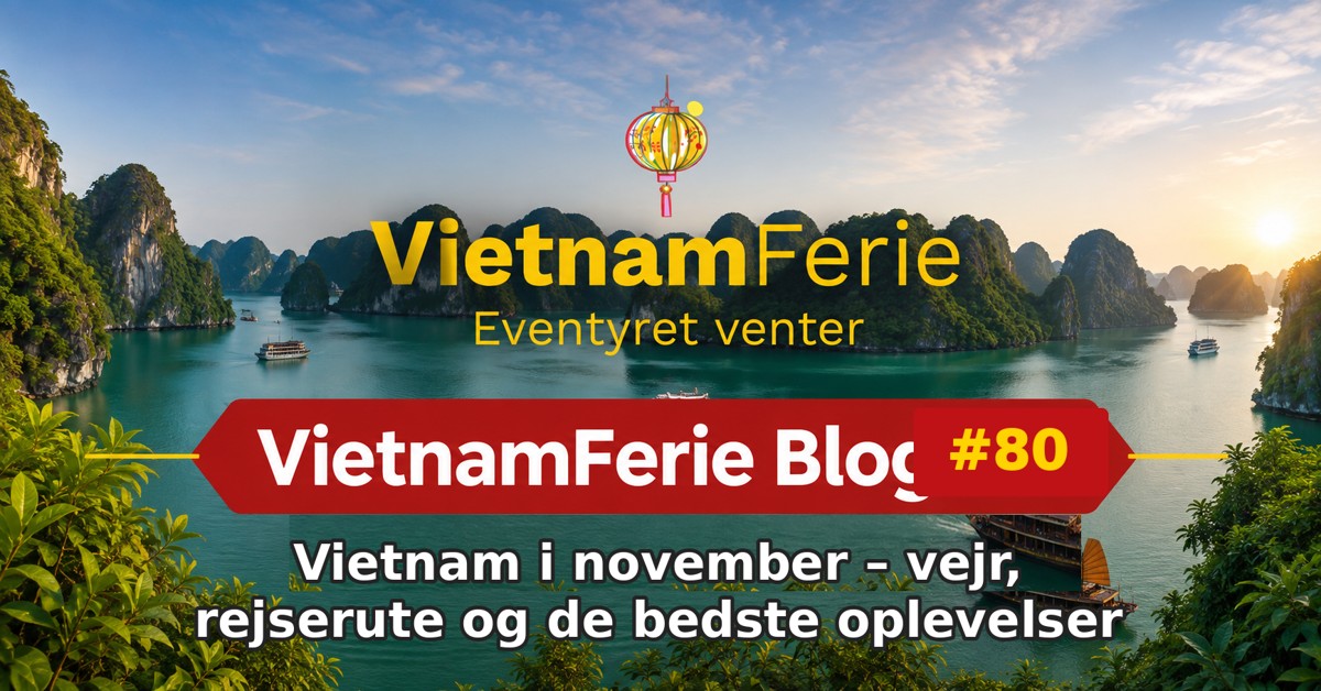 VietnamFerie Blog #80 – Vietnam i november – vejr, rejserute og de bedste oplevelser