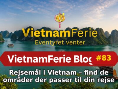 Rejsemål i Vietnam – find de områder der passer til din rejse VietnamFerie Blog #83 – Rejsemål i Vietnam – find de områder der passer til din rejse