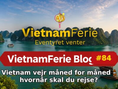 VietnamFerie Blog #84 – Vietnam vejr måned for måned – hvornår skal du rejse?
