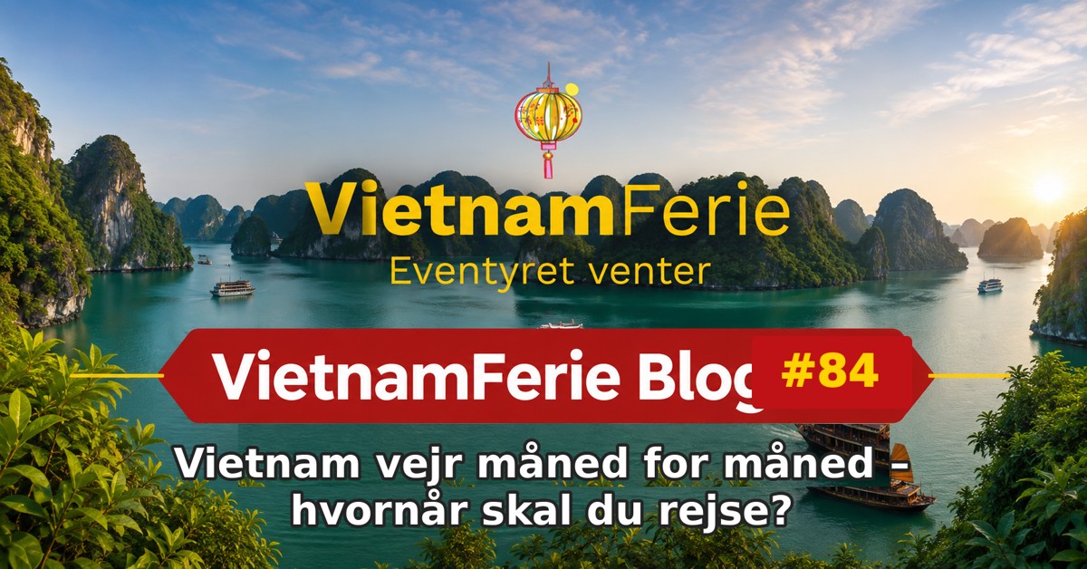 VietnamFerie Blog #84 – Vietnam vejr måned for måned – hvornår skal du rejse?