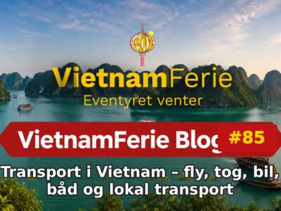VietnamFerie Blog #85 – Transport i Vietnam – fly, tog, bil, båd og lokal transport