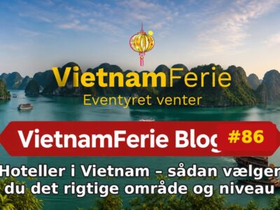 VietnamFerie Blog #86 – Hoteller i Vietnam – sådan vælger du det rigtige område og niveau