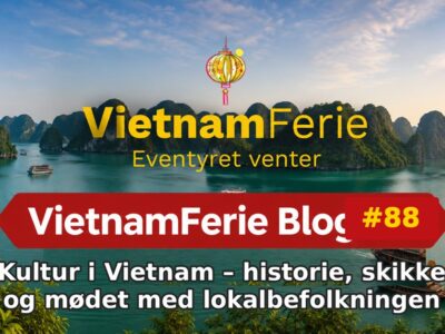 VietnamFerie Blog #88 – Kultur i Vietnam – historie, skikke og mødet med lokalbefolkningen