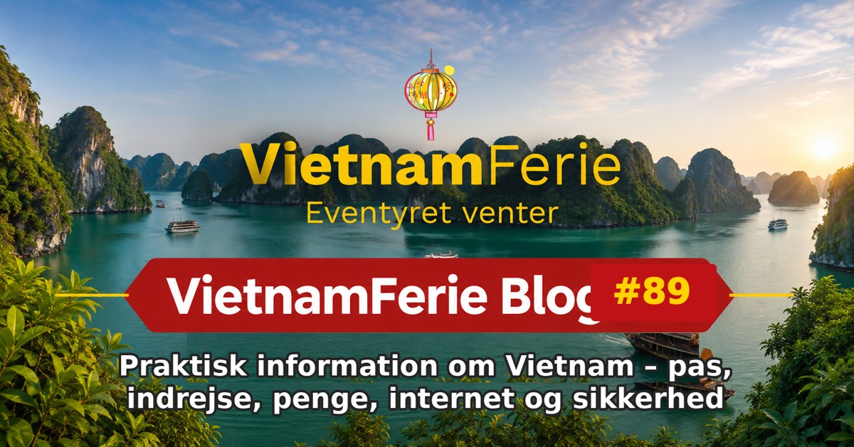 VietnamFerie Blog #89 – Praktisk information om Vietnam – pas, indrejse, penge, internet og sikkerhed