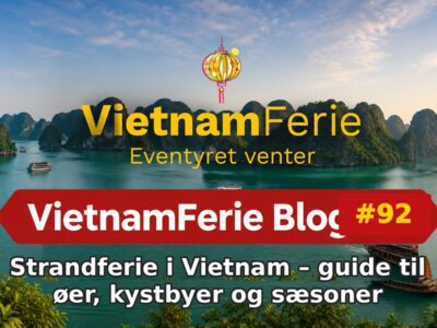 VietnamFerie Blog #92 – Strandferie i Vietnam – guide til øer, kystbyer og sæsoner