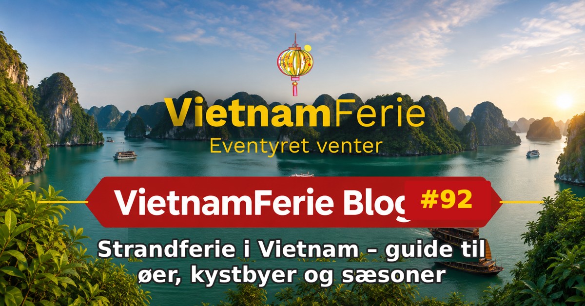 VietnamFerie Blog #92 – Strandferie i Vietnam – guide til øer, kystbyer og sæsoner