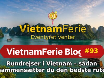VietnamFerie Blog #93 – Rundrejser i Vietnam – sådan sammensætter du den bedste rute