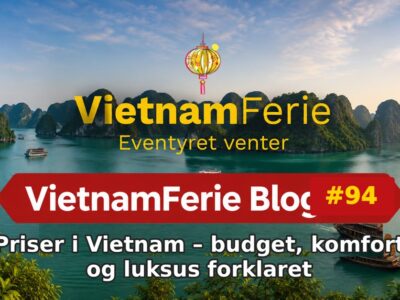 VietnamFerie Blog #94 – Priser i Vietnam – budget, komfort og luksus forklaret