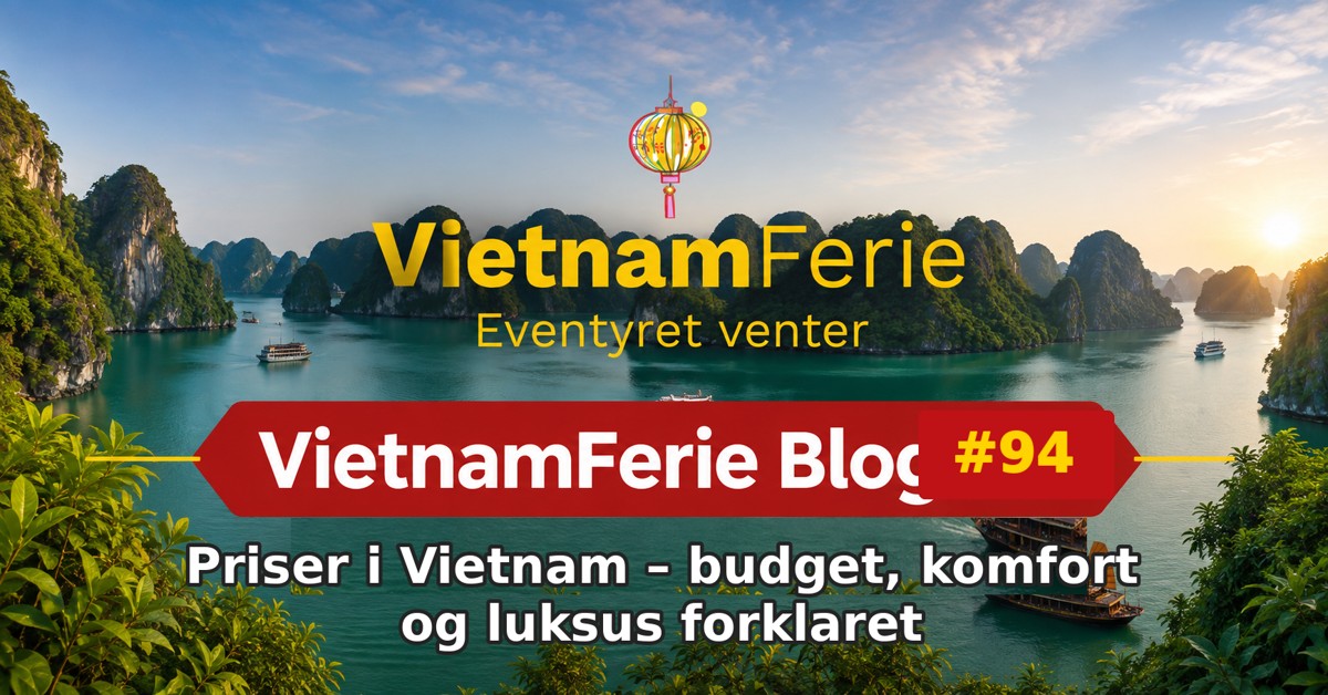 VietnamFerie Blog #94 – Priser i Vietnam – budget, komfort og luksus forklaret