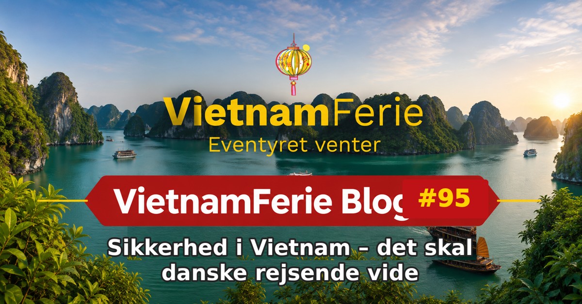 VietnamFerie Blog #95 – Sikkerhed i Vietnam – det skal danske rejsende vide